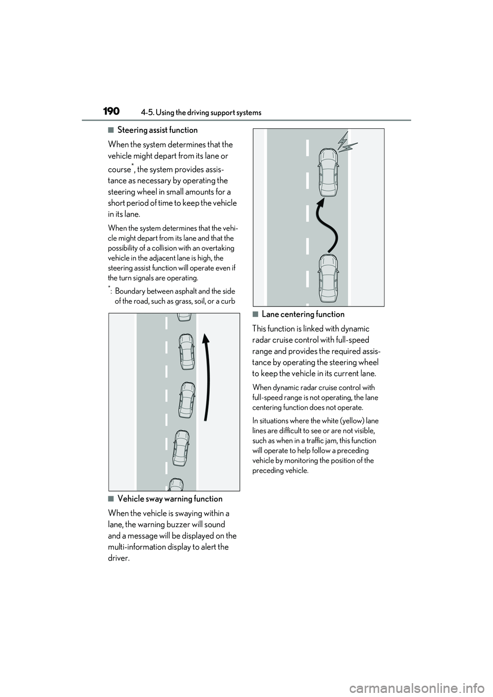LEXUS ES350 2022  Owners Manual 1904-5. Using the driving support systems
■Steering assist function
When the system determines that the 
vehicle might depart from its lane or 
course
*, the system provides assis-
tance as necessar