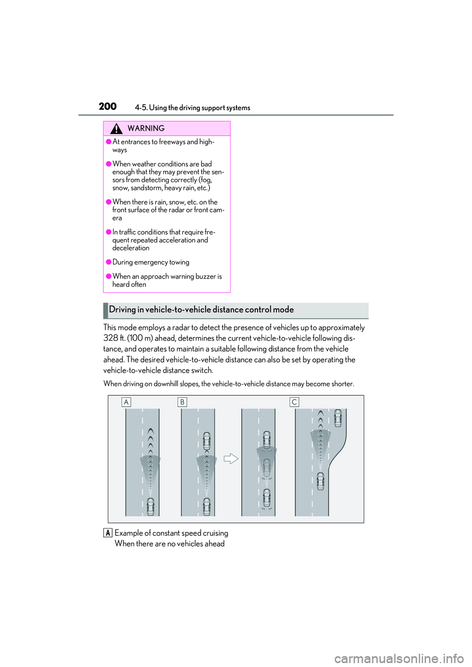 LEXUS ES350 2022  Owners Manual 2004-5. Using the driving support systems
This mode employs a radar to detect the presence of vehicles up to approximately 
328 ft. (100 m) ahead, determines the current vehicle-to-vehicle following d