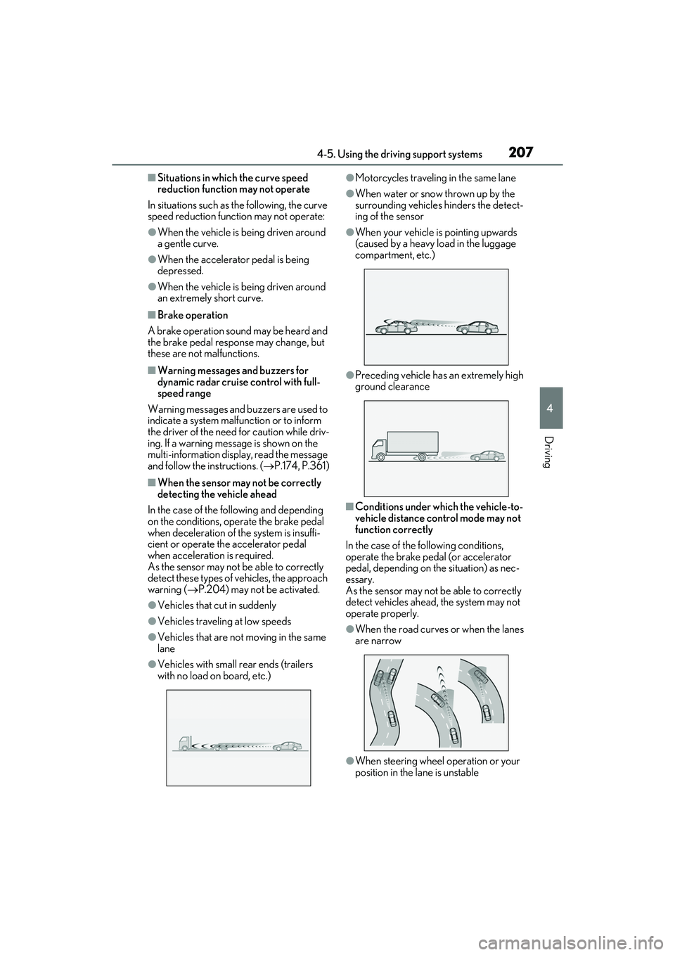 LEXUS ES350 2022  Owners Manual 2074-5. Using the driving support systems
4
Driving
■Situations in which the curve speed 
reduction function may not operate
In situations such as the following, the curve 
speed reduction function 