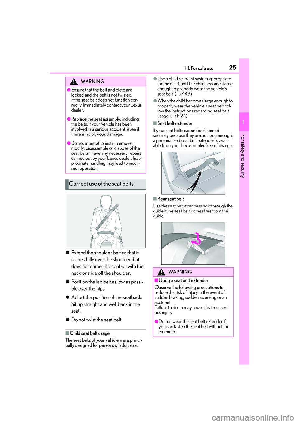 LEXUS ES350 2022  Owners Manual 251-1. For safe use
1
For safety and security
Extend the shoulder belt so that it 
comes fully over the shoulder, but 
does not come into contact with the 
neck or slide off the shoulder.
 Posit