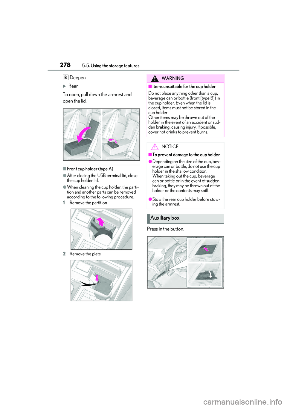 LEXUS ES350 2022  Owners Manual 2785-5. Using the storage features
Deepen
Rear
To open, pull down the armrest and 
open the lid.
■Front cup holder (type A)
●After closing the USB terminal lid, close 
the cup holder lid.
●Wh
