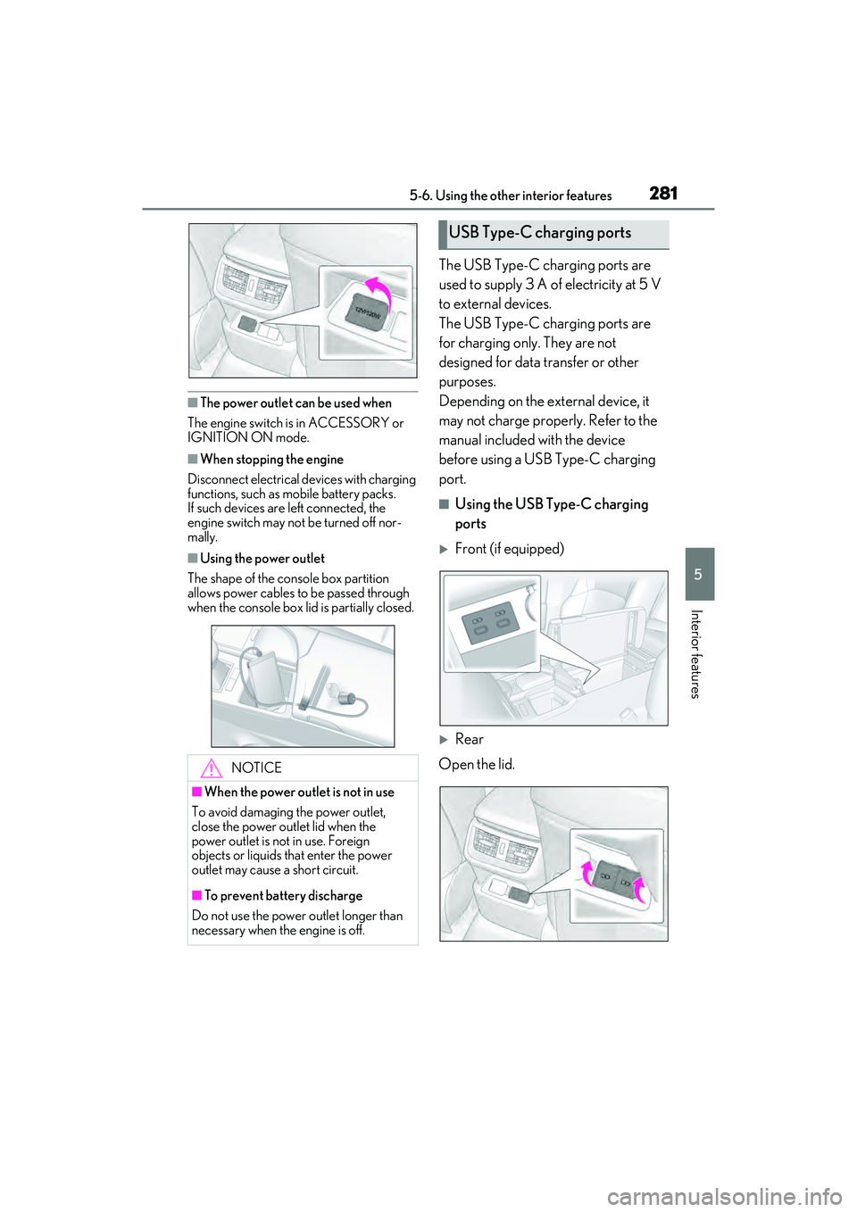 LEXUS ES350 2022  Owners Manual 2815-6. Using the other interior features
5
Interior features
■The power outlet can be used when
The engine switch is in ACCESSORY or 
IGNITION ON mode.
■When stopping the engine
Disconnect electr