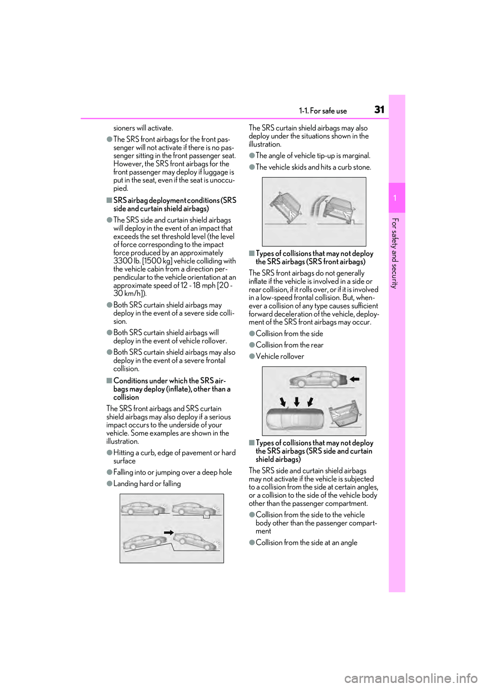 LEXUS ES350 2022  Owners Manual 311-1. For safe use
1
For safety and security
sioners will activate.
●The SRS front airbags for the front pas-
senger will not activate if there is no pas-
senger sitting in the front passenger seat