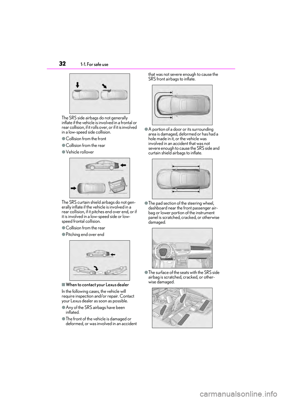 LEXUS ES350 2022  Owners Manual 321-1. For safe use
The SRS side airbags do not generally 
inflate if the vehicle is involved in a frontal or 
rear collision, if it rolls over, or if it is involved 
in a low-speed side collision.

