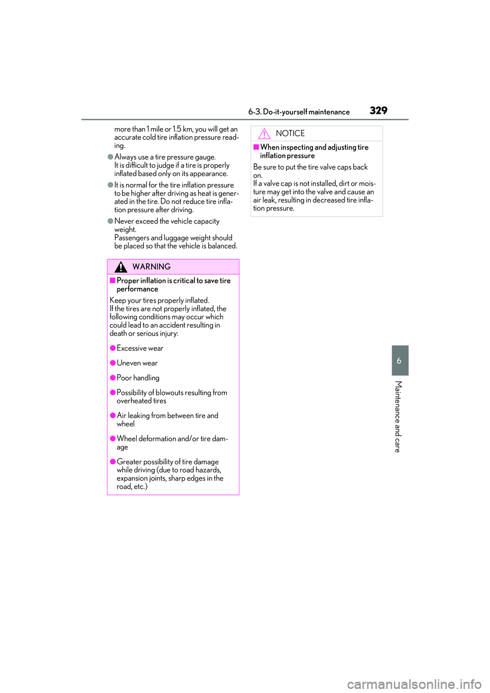LEXUS ES350 2022  Owners Manual 3296-3. Do-it-yourself maintenance
6
Maintenance and care
more than 1 mile or 1.5 km, you will get an 
accurate cold tire inflation pressure read-
ing.
●Always use a tire pressure gauge.
It is diffi