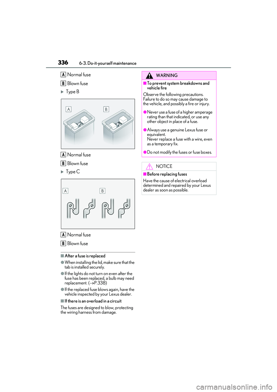 LEXUS ES350 2022  Owners Manual 3366-3. Do-it-yourself maintenance
Normal fuse
Blown fuse
Type BNormal fuse
Blown fuse
Type CNormal fuse
Blown fuse
■After a fuse is replaced
●When installing the lid,  make sure that the 
t