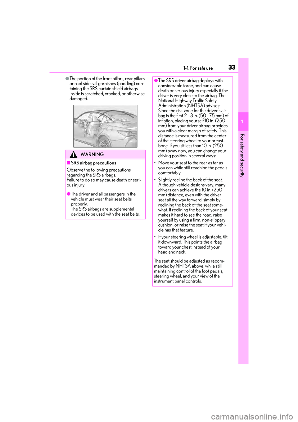 LEXUS ES350 2022  Owners Manual 331-1. For safe use
1
For safety and security
●The portion of the front pillars, rear pillars 
or roof side rail garnishes (padding) con-
taining the SRS curtain shield airbags 
inside is scratched,