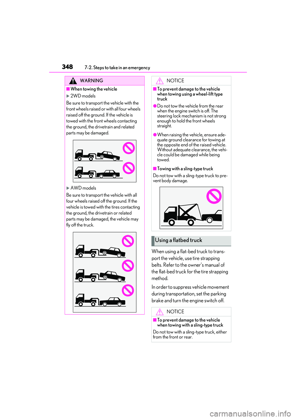 LEXUS ES350 2022  Owners Manual 3487-2. Steps to take in an emergency
When using a flat-bed truck to trans-
port the vehicle, use tire strapping 
belts. Refer to the owner’s manual of 
the flat-bed truck for the tire strapping 
me