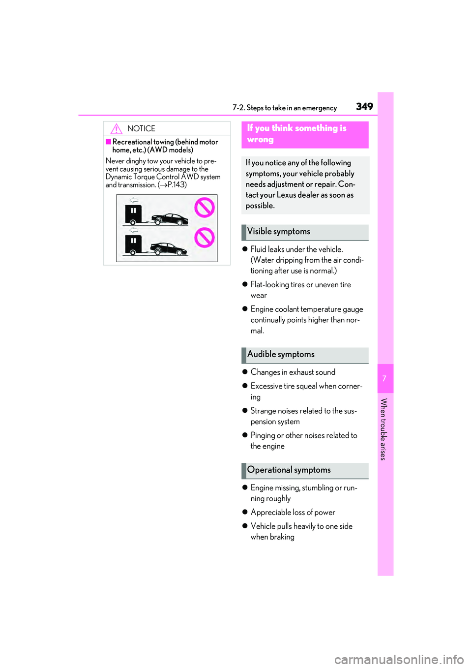 LEXUS ES350 2022  Owners Manual 3497-2. Steps to take in an emergency
7
When trouble arises
Fluid leaks under the vehicle. 
(Water dripping from the air condi-
tioning after use is normal.)
 Flat-looking tires or uneven tire 
