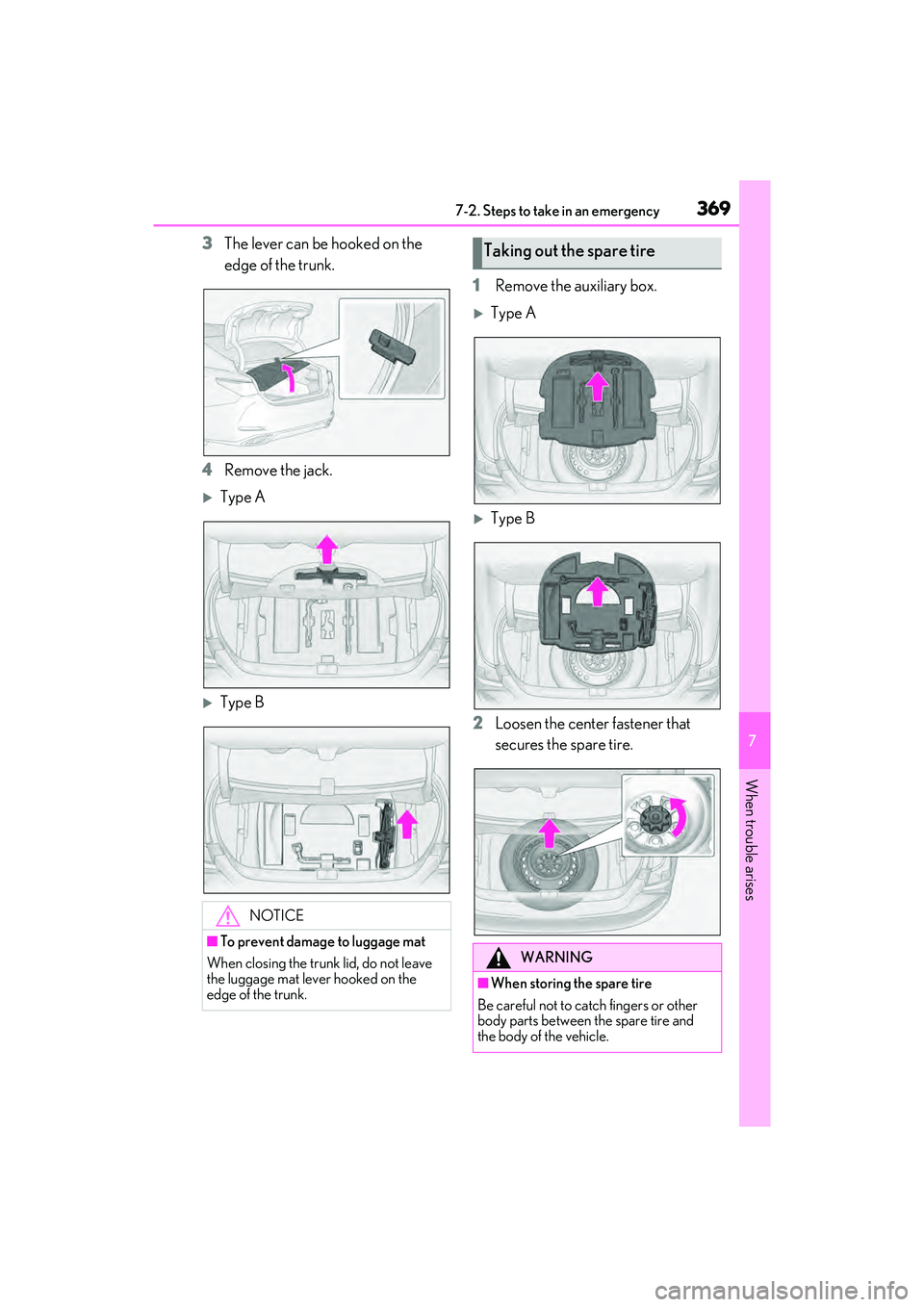 LEXUS ES350 2022  Owners Manual 3697-2. Steps to take in an emergency
7
When trouble arises
3The lever can be hooked on the 
edge of the trunk.
4 Remove the jack.
Type A
Type B 1
Remove the auxiliary box.
Type A
Type B
2
