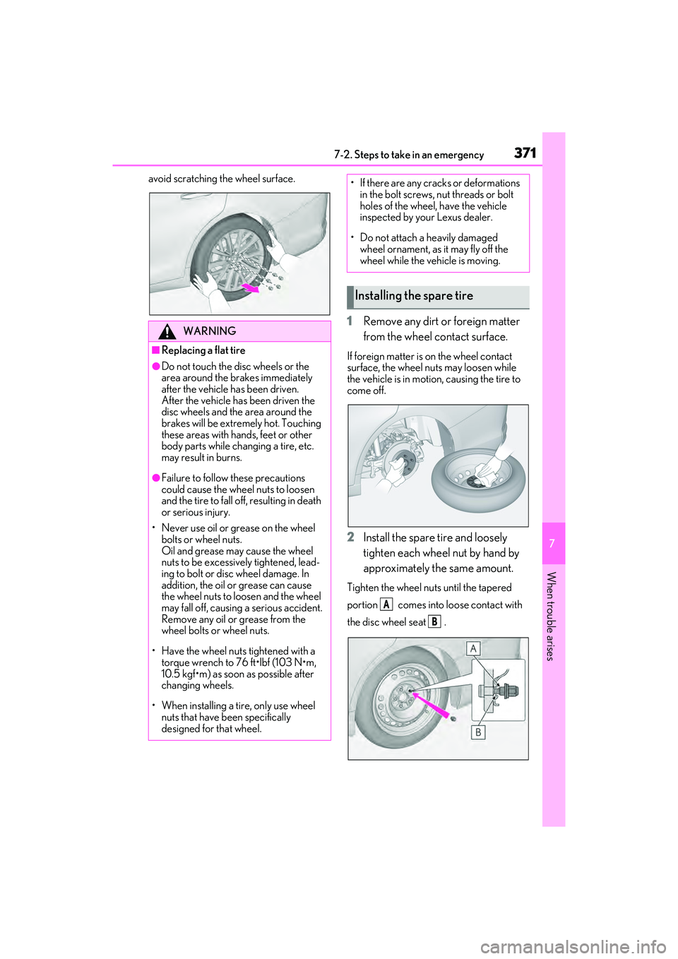 LEXUS ES350 2022  Owners Manual 3717-2. Steps to take in an emergency
7
When trouble arises
avoid scratching the wheel surface.
1Remove any dirt or foreign matter 
from the wheel contact surface.
If foreign matter is on the wheel co