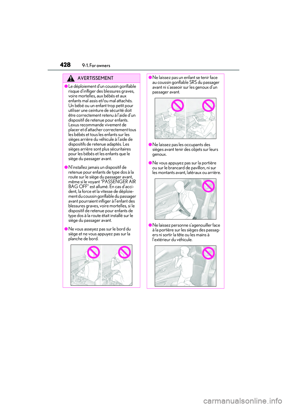 LEXUS ES350 2022  Owners Manual 4289-1. For owners
AVERTISSEMENT
●Le déploiement d’un coussin gonflable 
risque d’infliger des blessures graves, 
voire mortelles, aux bébés et aux 
enfants mal assis et/ou mal attachés. 
Un