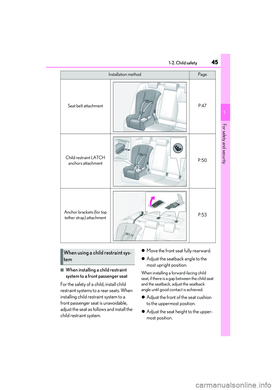 LEXUS ES350 2022  Owners Manual 451-2. Child safety
1
For safety and security
■When installing a child restraint 
system to a front passenger seat
For the safety of a child, install child 
restraint systems to a rear seats. When 
