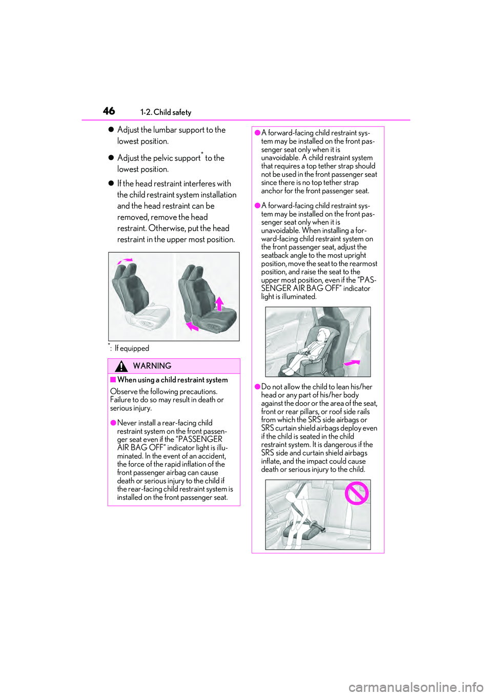 LEXUS ES350 2022  Owners Manual 461-2. Child safety
Adjust the lumbar support to the 
lowest position.
 Adjust the pelvic support
* to the 
lowest position.
 If the head restrain t interferes with 
the child restraint syste
