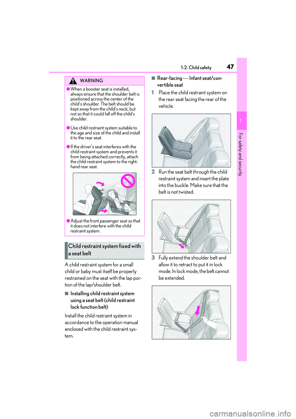 LEXUS ES350 2022  Owners Manual 471-2. Child safety
1
For safety and security
A child restraint system for a small 
child or baby must itself be properly 
restrained on the seat with the lap por-
tion of the lap/shoulder belt.
■In