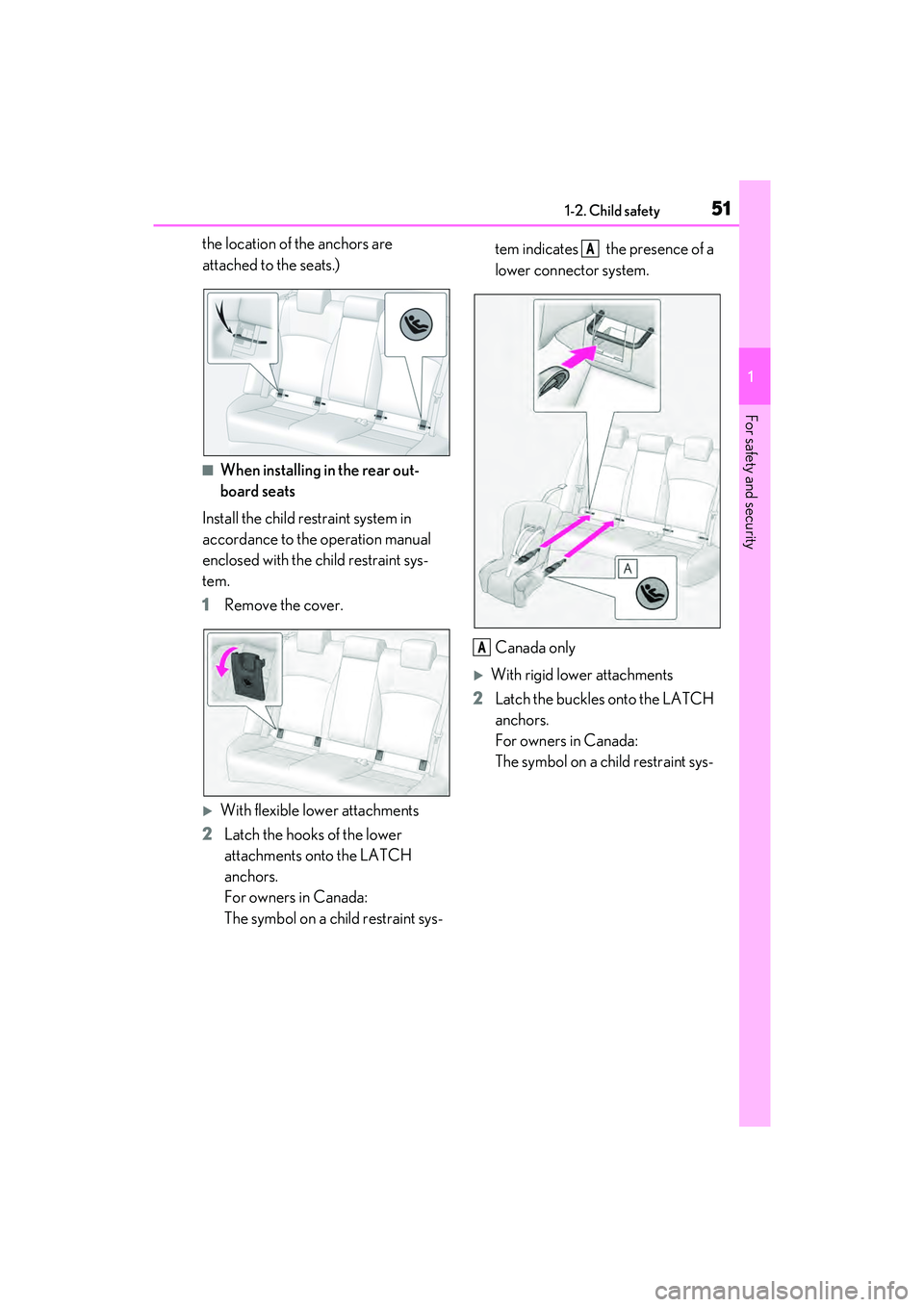 LEXUS ES350 2022  Owners Manual 511-2. Child safety
1
For safety and security
the location of the anchors are 
attached to the seats.)
■When installing in the rear out-
board seats
Install the child restraint system in 
accordance