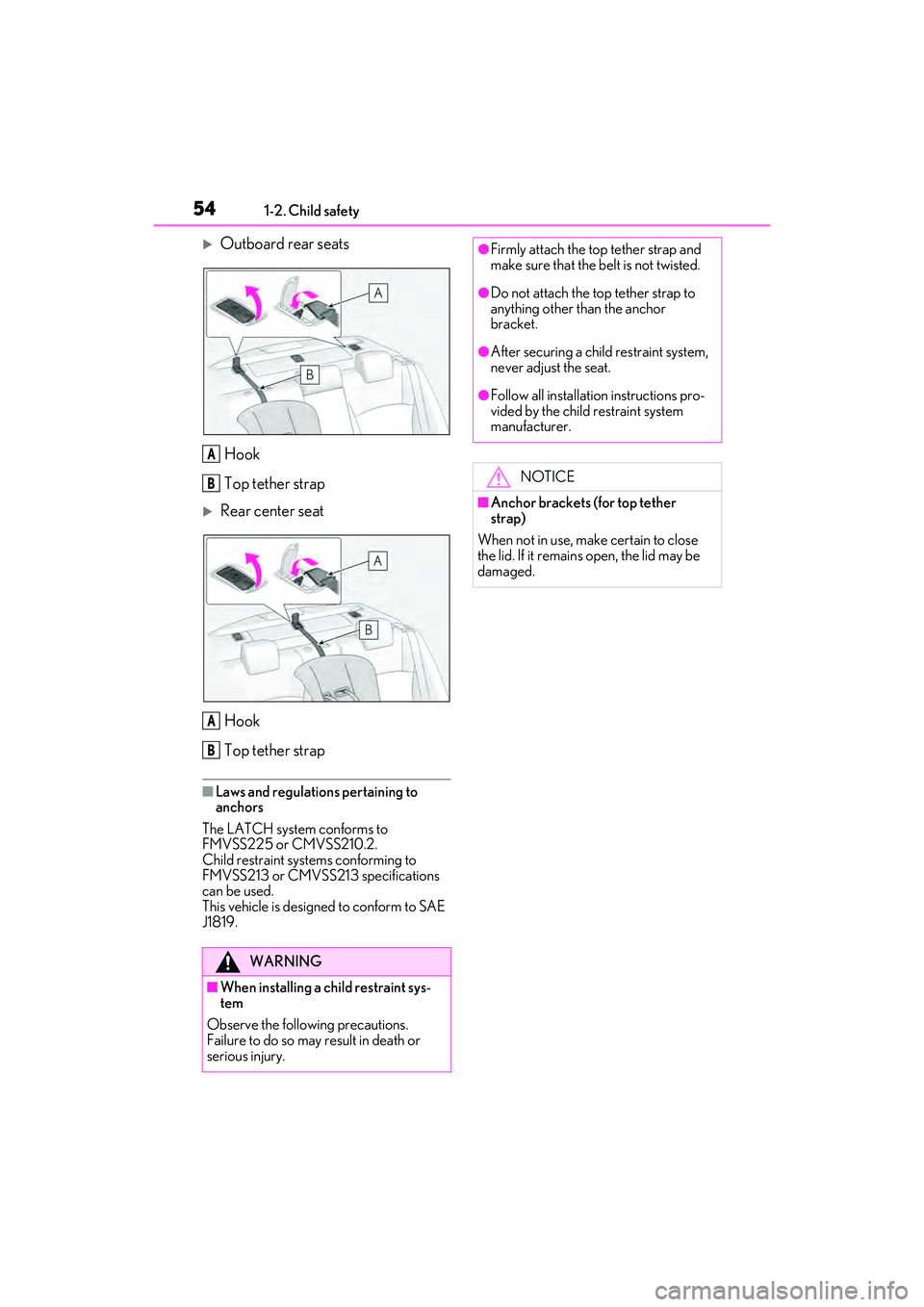 LEXUS ES350 2022  Owners Manual 541-2. Child safety
Outboard rear seatsHook
Top tether strap
Rear center seatHook
Top tether strap
■Laws and regulations pertaining to 
anchors
The LATCH system conforms to 
FMVSS225 or CMVSS2