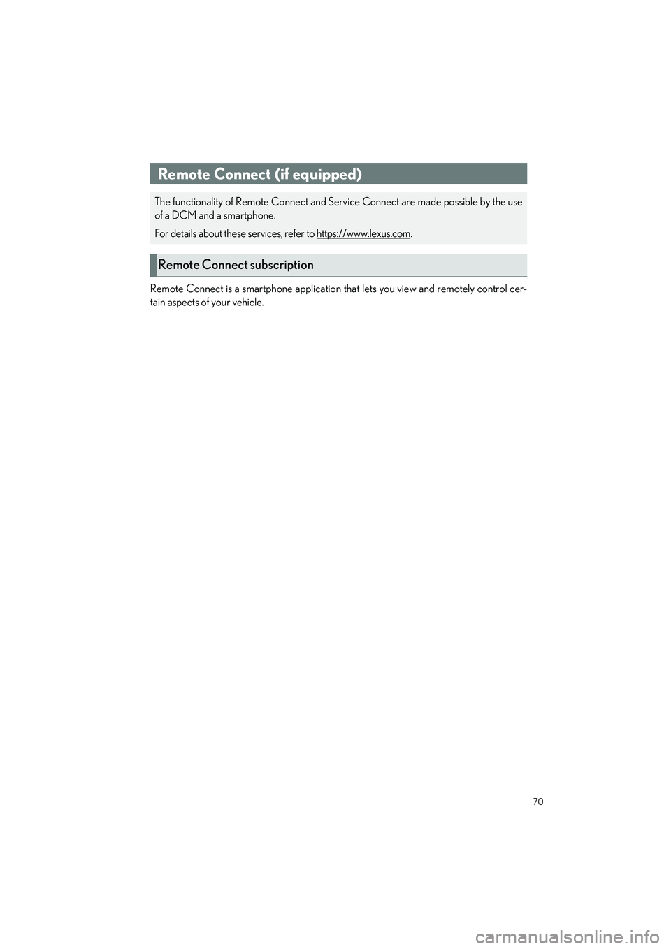 LEXUS ES350 2023  Owners Manual 70
ES350_ES250_QG_OM06255U_(U)
Remote Connect is a smartphone application that lets you view and remotely control cer-
tain aspects of your vehicle.
Remote Connect (if equipped)
The functionality of R