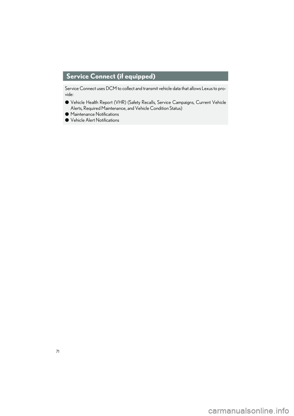LEXUS ES350 2023  Owners Manual 71
ES350_ES250_QG_OM06255U_(U)
Service Connect (if equipped)
Service Connect uses DCM to collect and transmit vehicle data that allows Lexus to pro-
vide:
�OVehicle Health Report (VHR) (Safety Reca ll