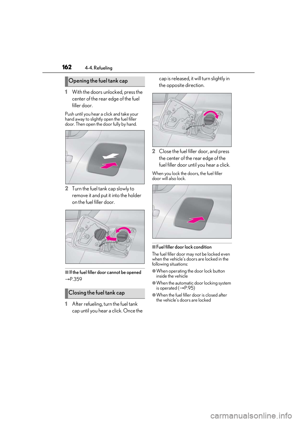 LEXUS IS300 2021  Owners Manual 1624-4. Refueling
1With the doors unlocked, press the 
center of the rear edge of the fuel 
filler door.
Push until you hear a click and take your 
hand away to slightly open the fuel filler 
door. Th