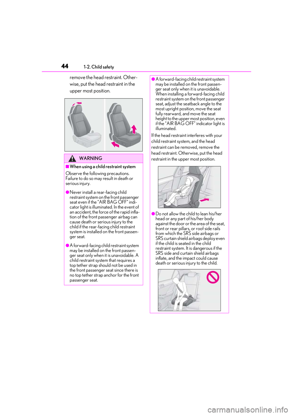 LEXUS IS300 2021 Owners Manual 441-2. Child safety
remove the head restraint. Other-
wise, put the head restraint in the
upper most position.
WARNING
■When using a child restraint system
Observe the following precautions.
Failur LEXUS IS300 2021 Owners Manual 441-2. Child safety
remove the head restraint. Other-
wise, put the head restraint in the
upper most position.
WARNING
■When using a child restraint system
Observe the following precautions.
Failur