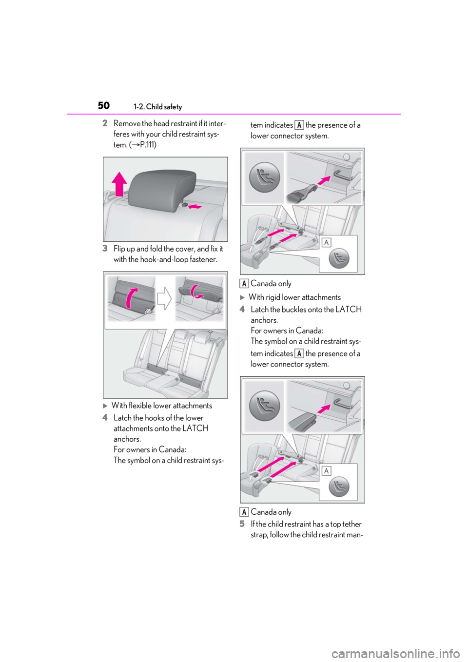 LEXUS IS300 2021  Owners Manual 501-2. Child safety
2Remove the head restraint if it inter-
feres with your child restraint sys-
tem. ( P.111)
3 Flip up and fold the cover, and fix it 
with the hook-and-loop fastener.
With fle