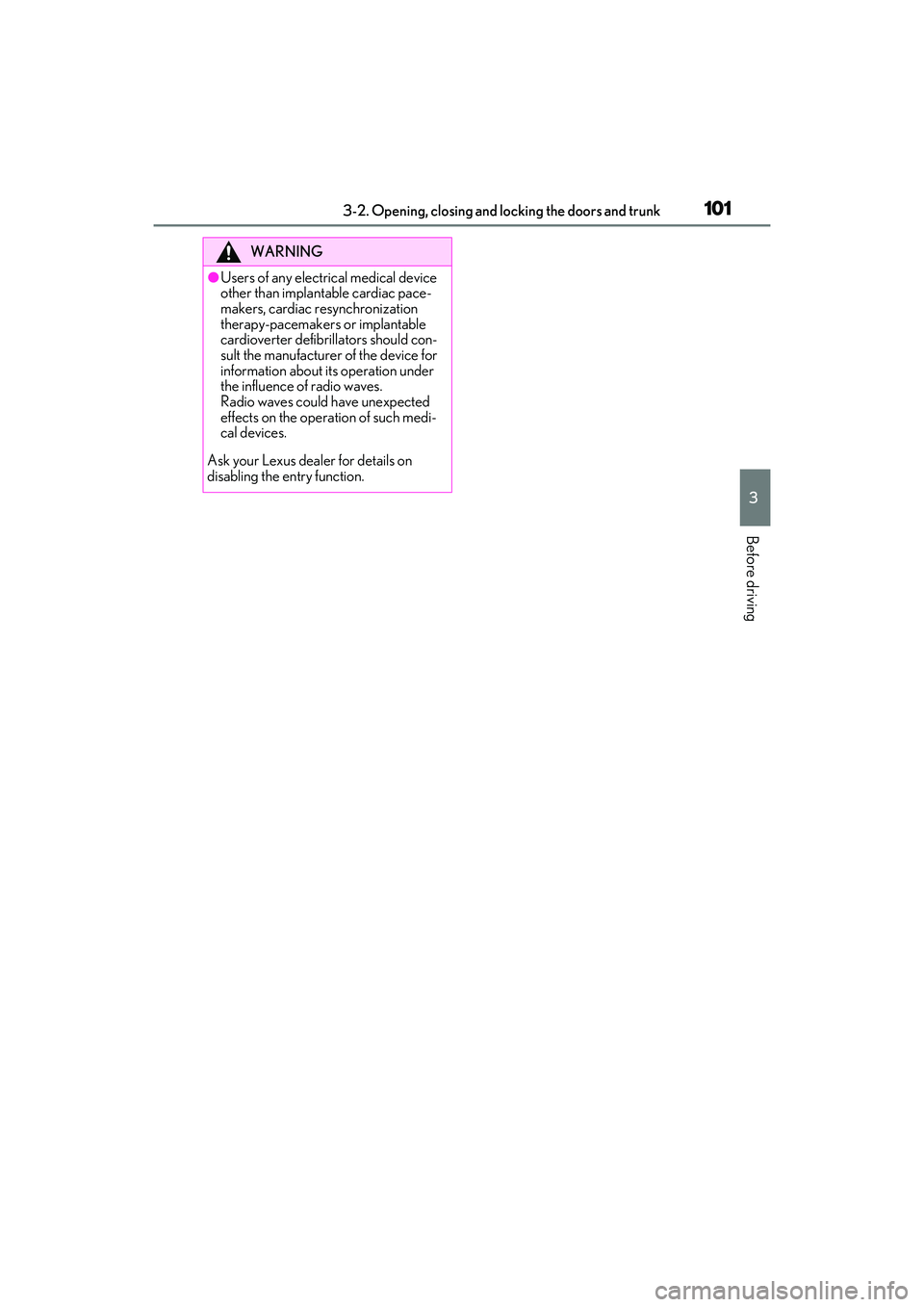 LEXUS IS300 2022  Owners Manual 1013-2. Opening, closing and locking the doors and trunk
3
Before driving
WARNING
●Users of any electrical medical device 
other than implantable cardiac pace-
makers, cardiac resynchronization 
the