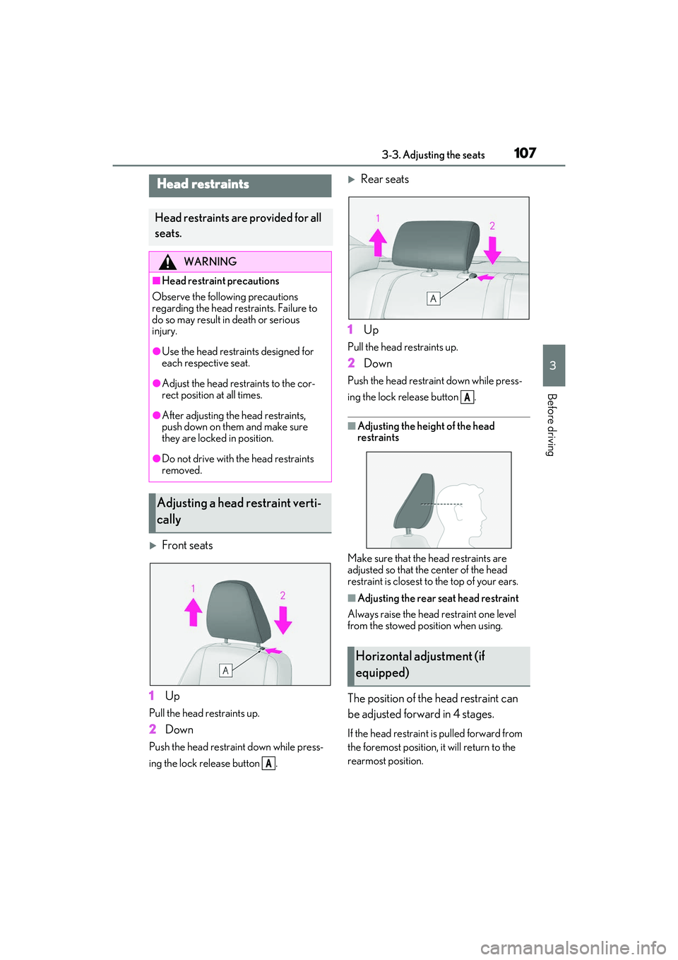 LEXUS IS300 2022  Owners Manual 1073-3. Adjusting the seats
3
Before driving
Front seats
1 Up
Pull the head restraints up.
2Down
Push the head restraint down while press-
ing the lock release button  .
Rear seats
1 Up
Pull the