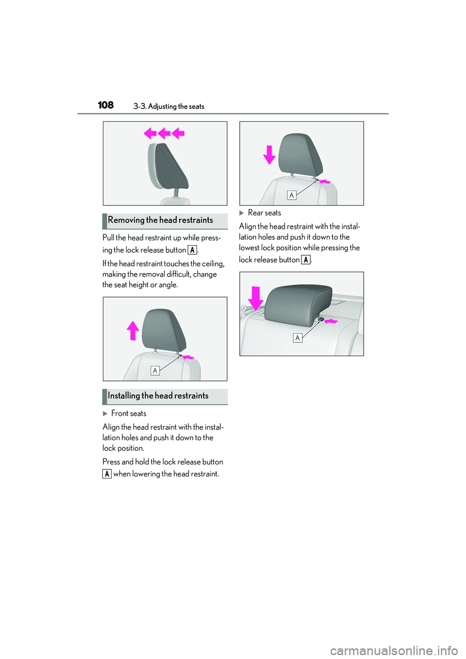 LEXUS IS300 2022  Owners Manual 1083-3. Adjusting the seats
Pull the head restraint up while press-
ing the lock release button  .
If the head restraint touches the ceiling, 
making the removal difficult, change 
the seat height or 