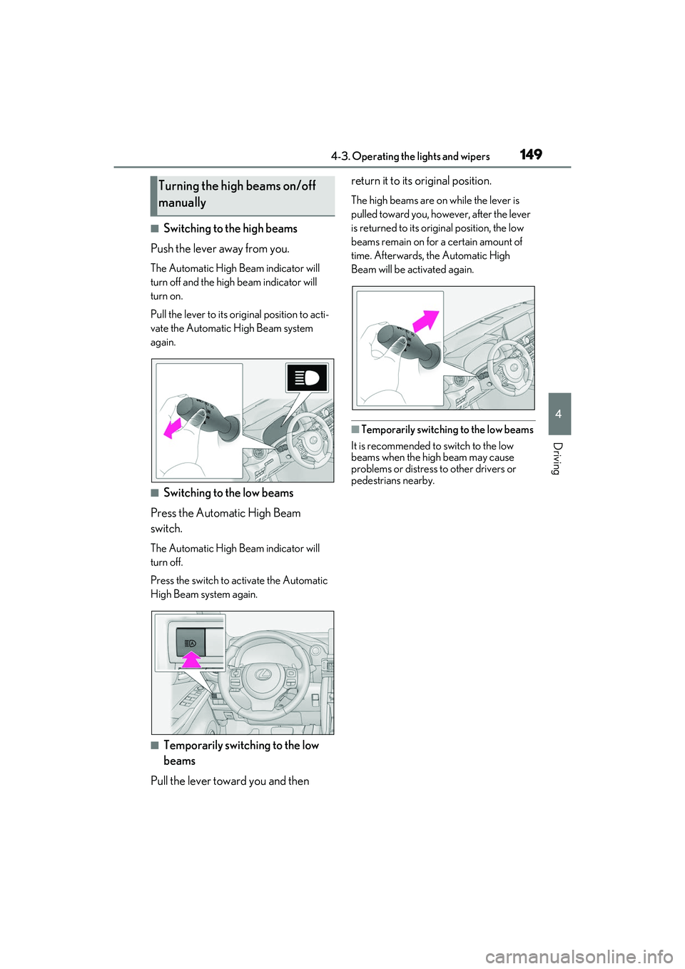 LEXUS IS300 2022  Owners Manual 1494-3. Operating the lights and wipers
4
Driving
■Switching to the high beams
Push the lever away from you.
The Automatic High Beam indicator will 
turn off and the high beam indicator will 
turn o