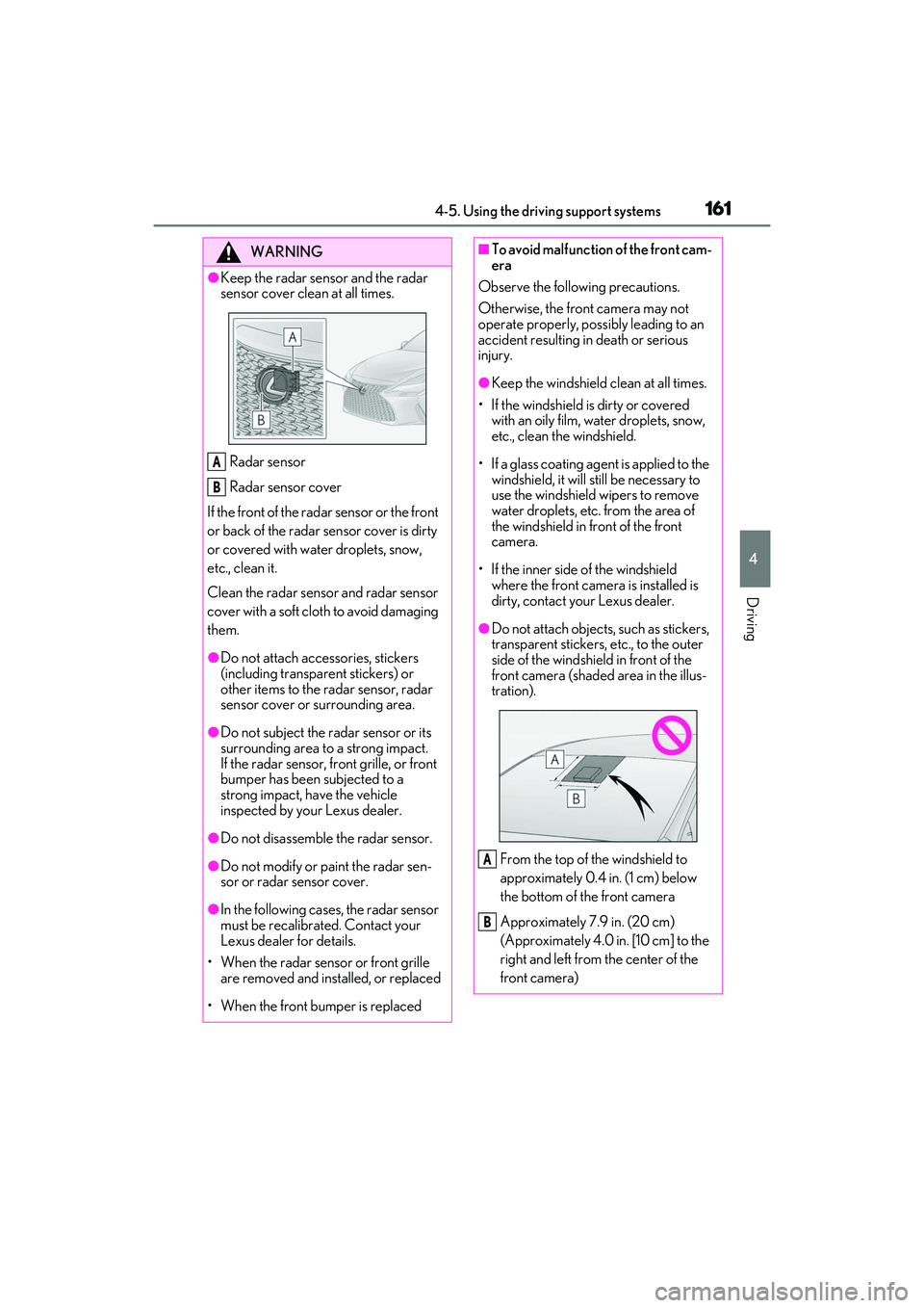 LEXUS IS300 2022  Owners Manual 1614-5. Using the driving support systems
4
Driving
WARNING
●Keep the radar sensor and the radar 
sensor cover clean at all times.
Radar sensor
Radar sensor cover
If the front of the rada r sensor o