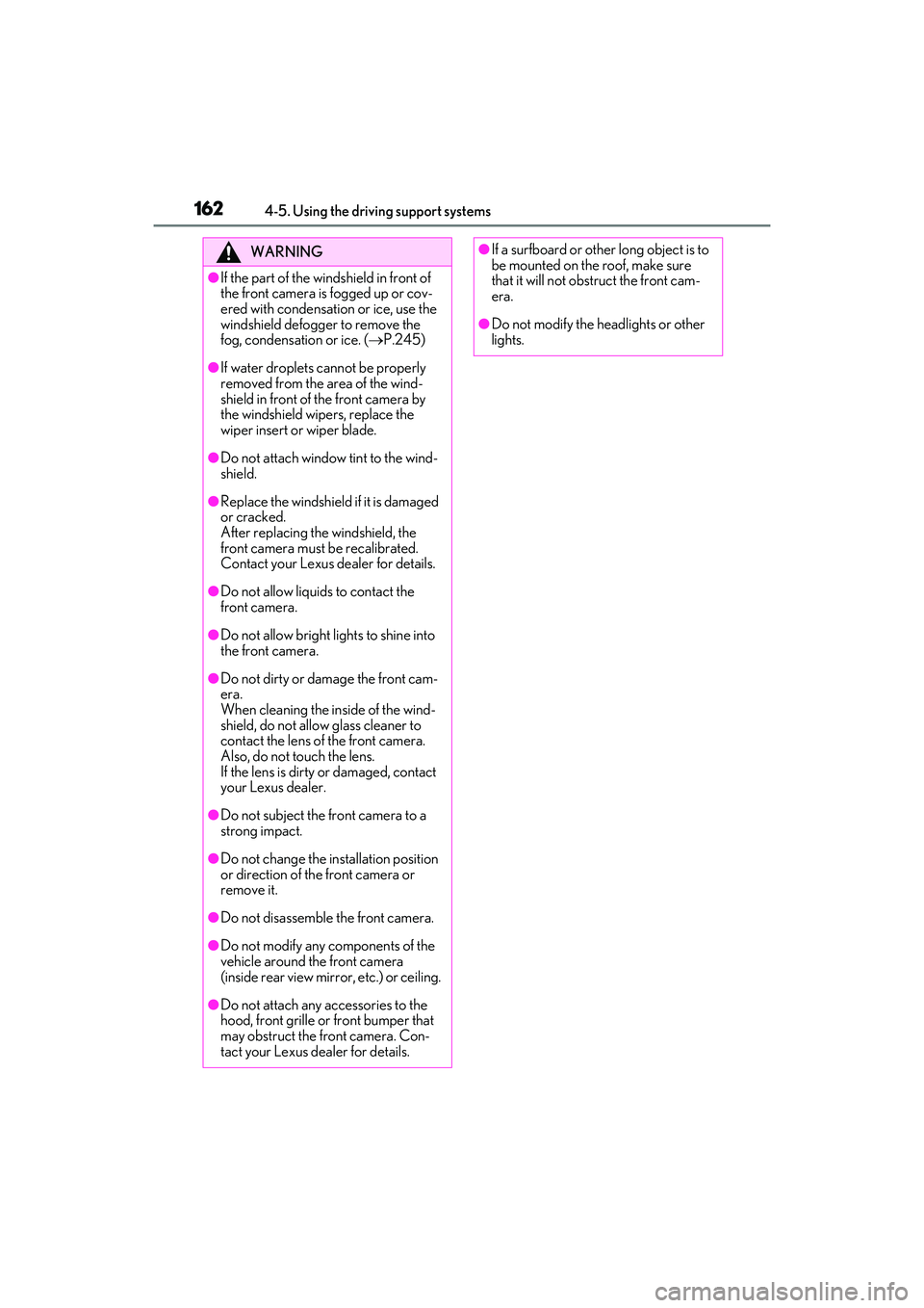 LEXUS IS300 2022  Owners Manual 1624-5. Using the driving support systems
WARNING
●If the part of the windshield in front of 
the front camera is fogged up or cov-
ered with condensation or ice, use the 
windshield defogger to rem