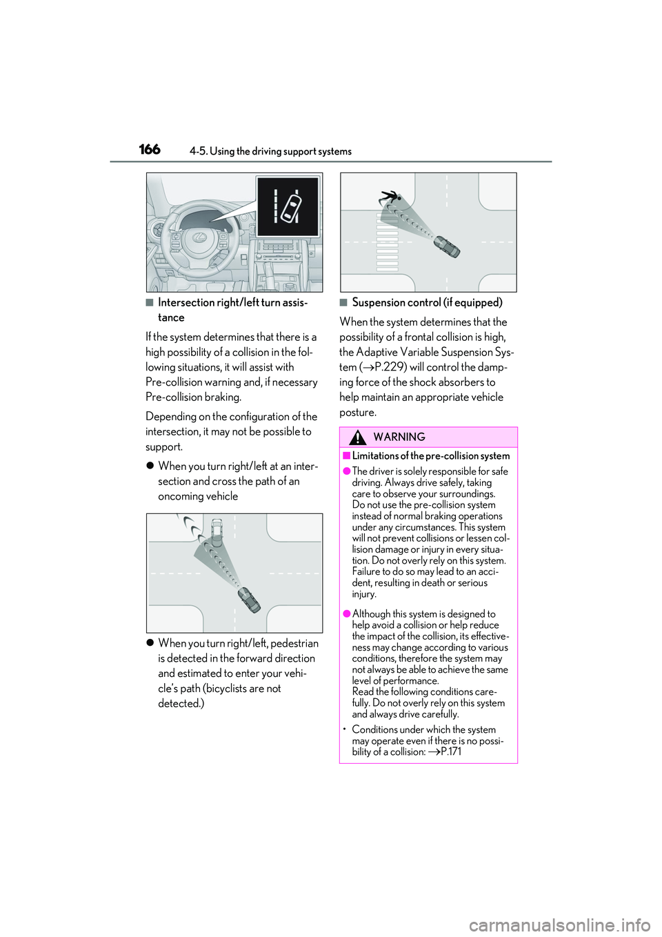 LEXUS IS300 2022  Owners Manual 1664-5. Using the driving support systems
■Intersection right/left turn assis-
tance
If the system determines that there is a 
high possibility of a collision in the fol-
lowing situations, it will 