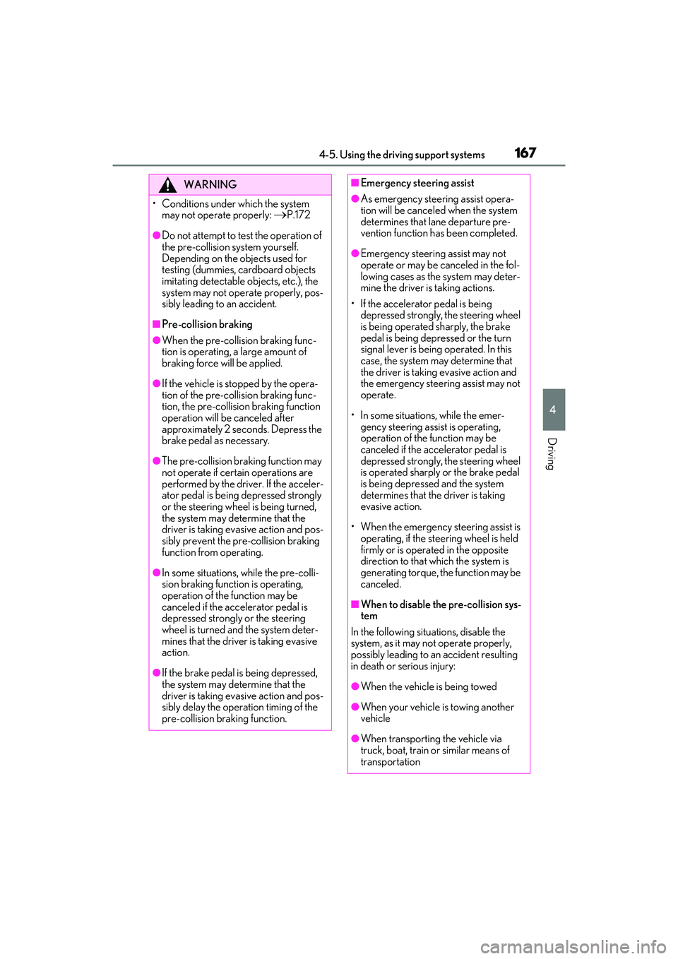 LEXUS IS300 2022  Owners Manual 1674-5. Using the driving support systems
4
Driving
WARNING
• Conditions under which the system may not operate properly: 
P.172
●Do not attempt to test the operation of 
the pre-collision syst