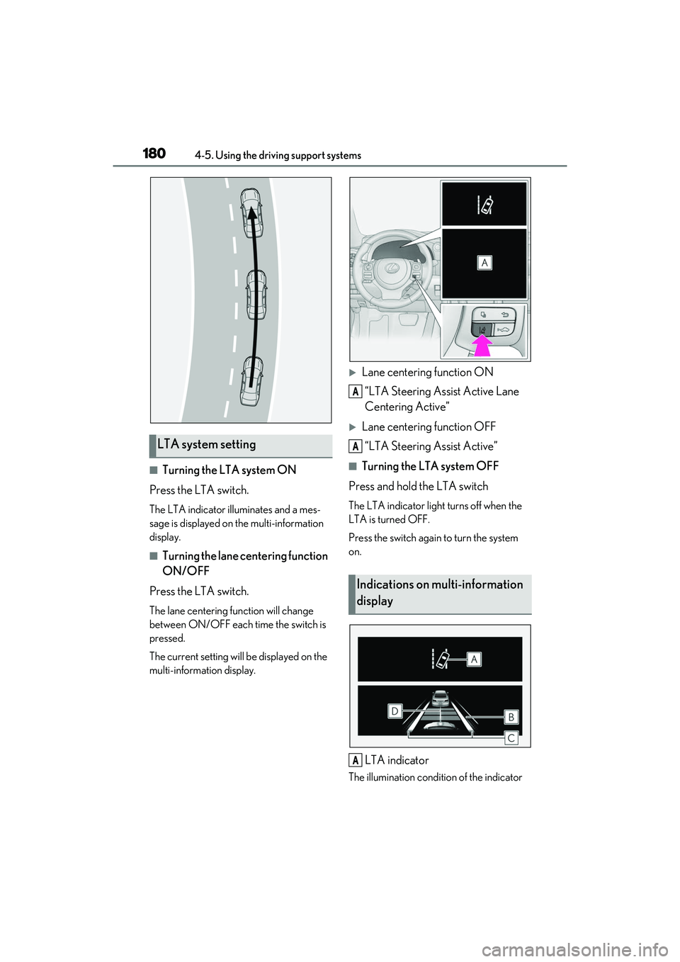 LEXUS IS300 2022  Owners Manual 1804-5. Using the driving support systems
■Turning the LTA system ON
Press the LTA switch.
The LTA indicator illuminates and a mes-
sage is displayed on  the multi-information 
display.
■Turning t