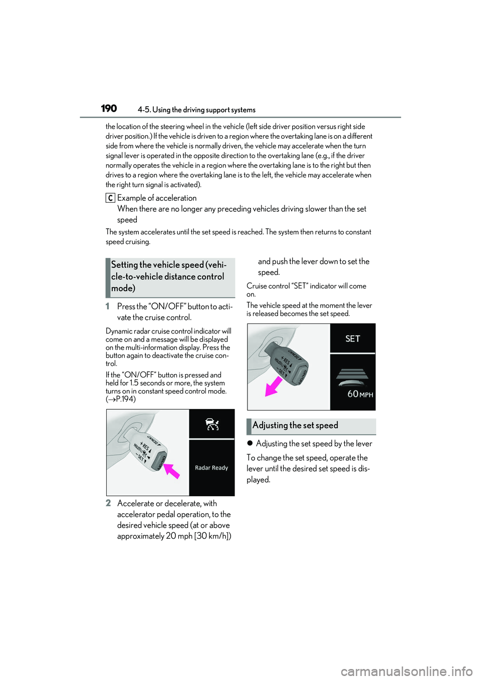 LEXUS IS300 2022  Owners Manual 1904-5. Using the driving support systems
the location of the steering wheel in the vehicle (left side driver position versus right side 
driver position.) If the vehicle is driven to a re gion where 