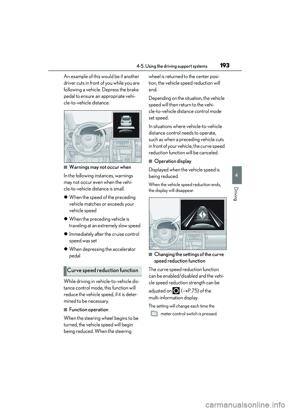 LEXUS IS300 2022  Owners Manual 1934-5. Using the driving support systems
4
Driving
An example of this would be if another 
driver cuts in front of you while you are 
following a vehicle. Depress the brake 
pedal to ensure an approp