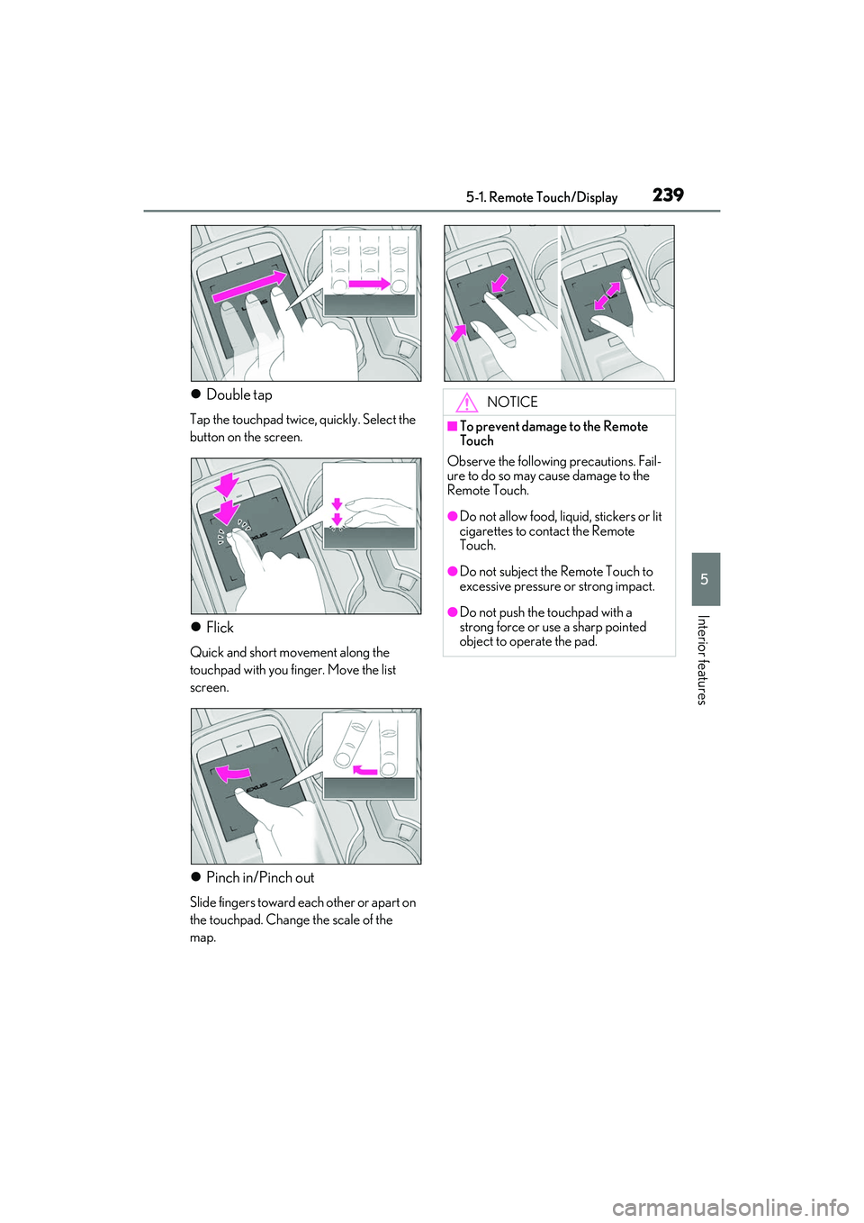 LEXUS IS300 2022  Owners Manual 2395-1. Remote Touch/Display
5
Interior features
Double tap
Tap the touchpad twice, quickly. Select the 
button on the screen.
Flick
Quick and short movement along the 
touchpad with you finger.