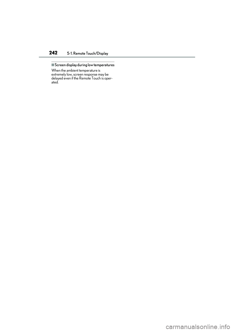LEXUS IS300 2022  Owners Manual 2425-1. Remote Touch/Display
■Screen display during low temperatures
When the ambient temperature is 
extremely low, screen response may be 
delayed even if the Re mote Touch is oper-
ated. 