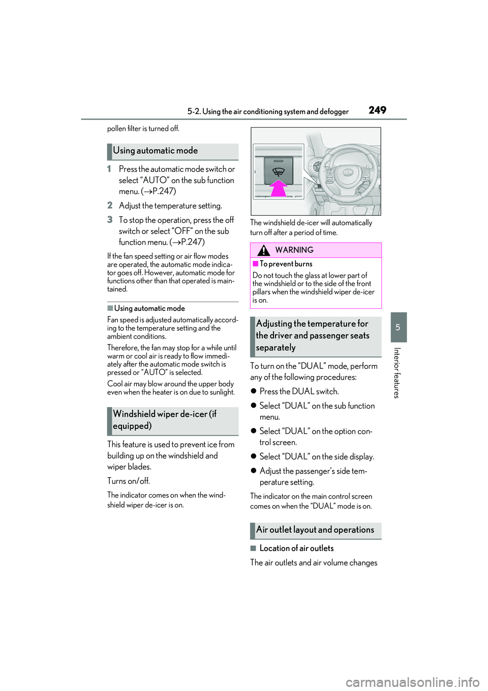LEXUS IS300 2022  Owners Manual 2495-2. Using the air conditioning system and defogger
5
Interior features
pollen filter is turned off.
1Press the automatic mode switch or 
select “AUTO” on the sub function 
menu. ( P.247)
2 