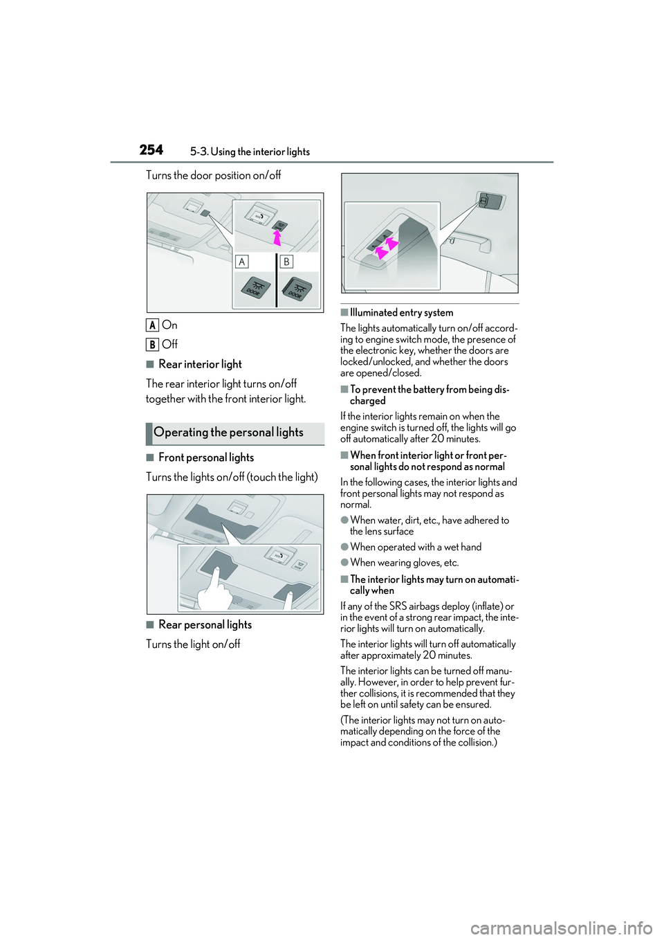 LEXUS IS300 2022  Owners Manual 2545-3. Using the interior lights
Turns the door position on/off
On
Off
■Rear interior light
The rear interior light turns on/off 
together with the front interior light.
■Front personal lights
Tu