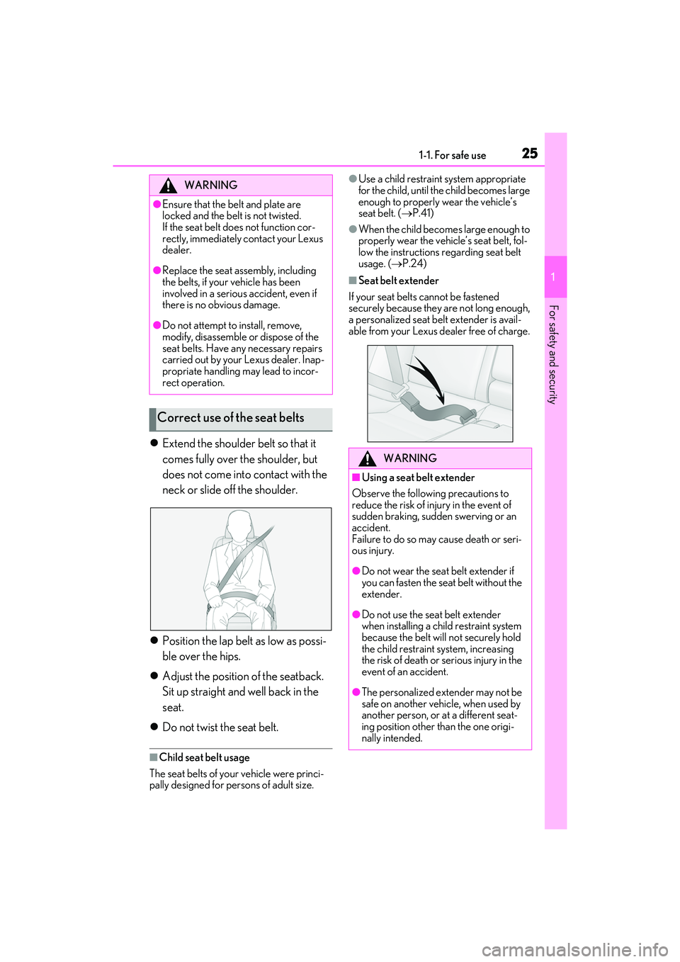 LEXUS IS300 2022  Owners Manual 251-1. For safe use
1
For safety and security
Extend the shoulder belt so that it 
comes fully over the shoulder, but 
does not come into contact with the 
neck or slide off the shoulder.
 Posit