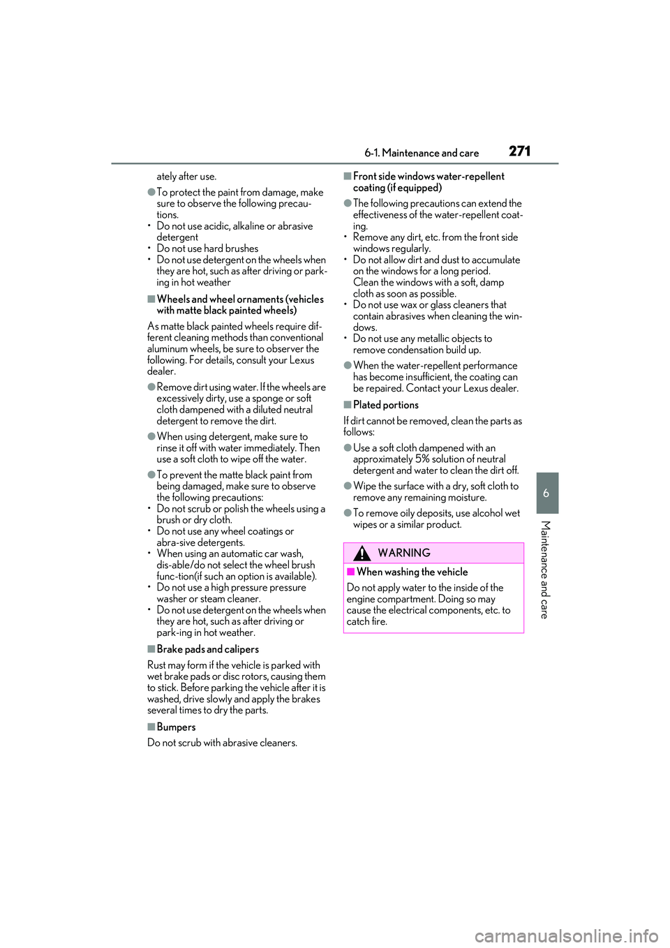LEXUS IS300 2022  Owners Manual 2716-1. Maintenance and care
6
Maintenance and care
ately after use.
●To protect the paint from damage, make 
sure to observe the following precau-
tions.
• Do not use acidic, al kaline or abrasiv