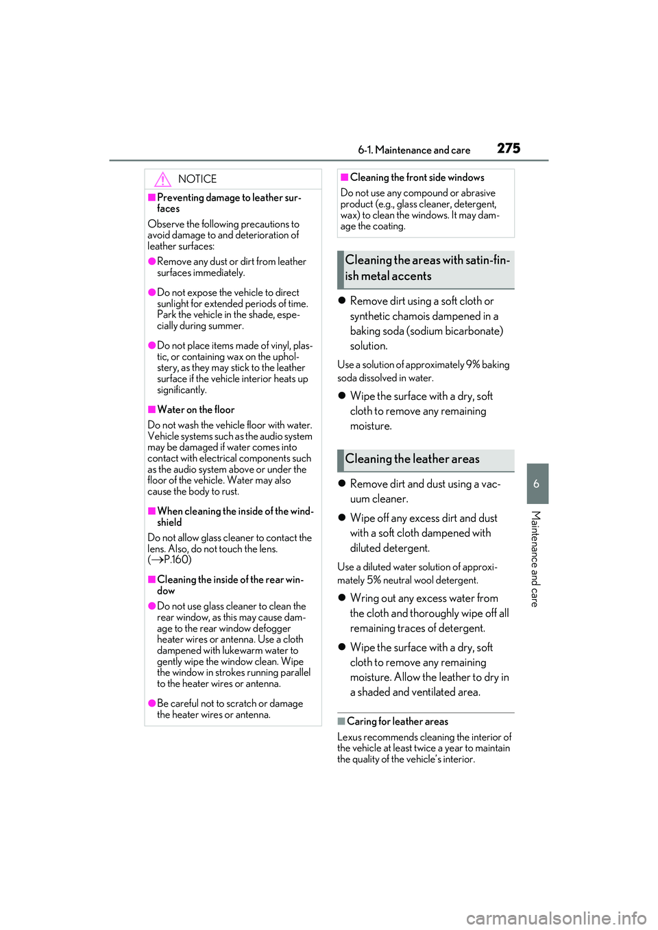 LEXUS IS300 2022  Owners Manual 2756-1. Maintenance and care
6
Maintenance and care
Remove dirt using a soft cloth or 
synthetic chamois dampened in a 
baking soda (sodium bicarbonate) 
solution.
Use a solution of approximately 9