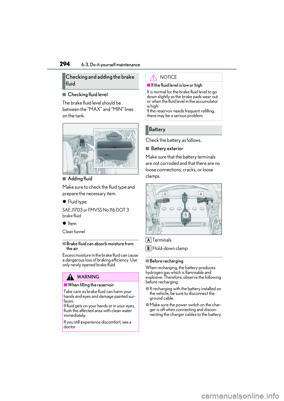 LEXUS IS300 2022  Owners Manual 2946-3. Do-it-yourself maintenance
■Checking fluid level
The brake fluid level should be 
between the “MAX” and “MIN” lines 
on the tank.
■Adding fluid
Make sure to check the fluid type an