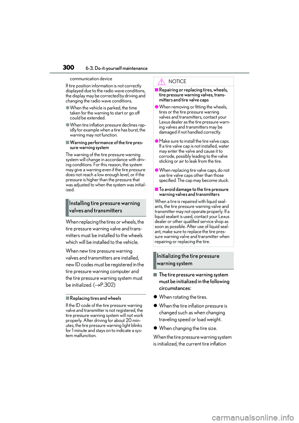 LEXUS IS300 2022  Owners Manual 3006-3. Do-it-yourself maintenance
communication device
If tire position information is not correctly 
displayed due to the radio wave conditions, 
the display may be corrected by driving and 
changin