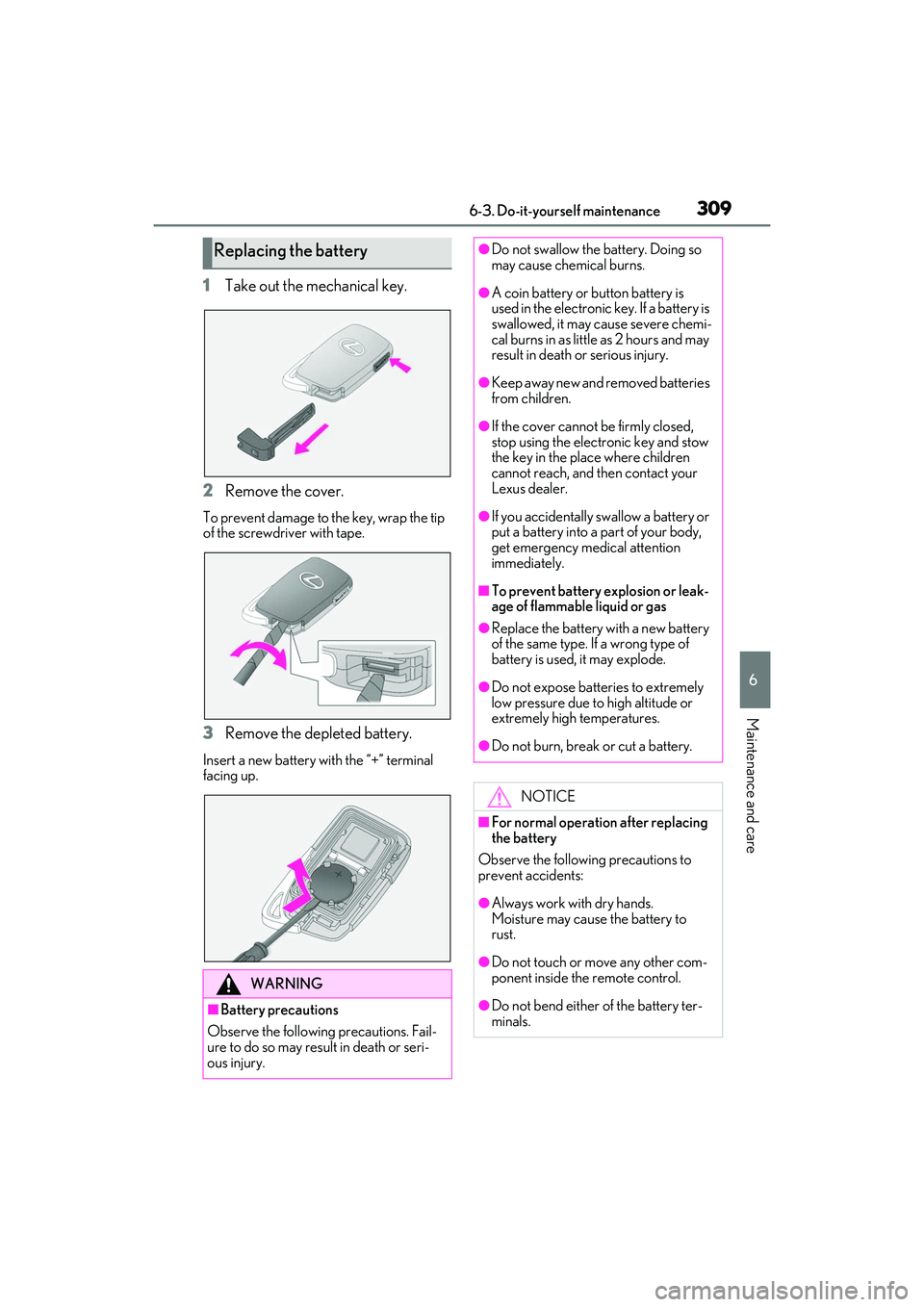 LEXUS IS300 2022  Owners Manual 3096-3. Do-it-yourself maintenance
6
Maintenance and care
1Take out the mechanical key.
2 Remove the cover.
To prevent damage to the key, wrap the tip 
of the screwdriver with tape.
3Remove the deplet