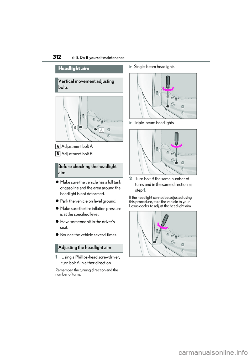 LEXUS IS300 2022  Owners Manual 3126-3. Do-it-yourself maintenance
Adjustment bolt A
Adjustment bolt B
 Make sure the vehicle has a full tank 
of gasoline and the area around the 
headlight is not deformed.
 Park the vehicle o
