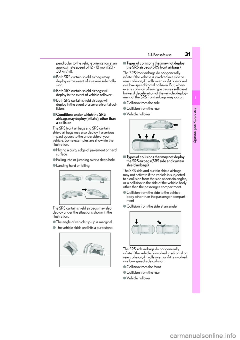 LEXUS IS300 2022  Owners Manual 311-1. For safe use
1
For safety and security
pendicular to the vehicle orientation at an 
approximate speed of 12 - 18 mph [20 - 
30 km/h]).
●Both SRS curtain shield airbags may 
deploy in the even