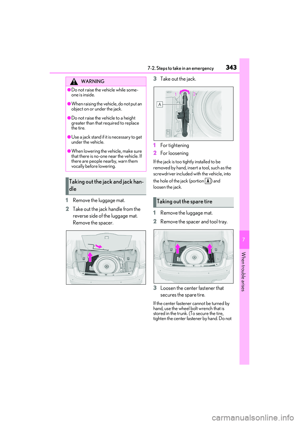 LEXUS IS300 2022  Owners Manual 3437-2. Steps to take in an emergency
7
When trouble arises
1Remove the luggage mat.
2 Take out the jack handle from the 
reverse side of the luggage mat. 
Remove the spacer. 3
Take out the jack.
1 Fo